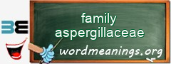 WordMeaning blackboard for family aspergillaceae